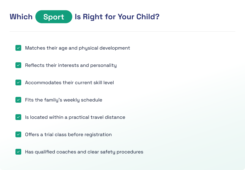 Checklist for choosing a child&rsquo;s sport based on age, interests, skill level, schedule, location, trial classes and provider safety.